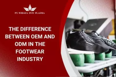 The Difference Between OEM and ODM in the Footwear Industry