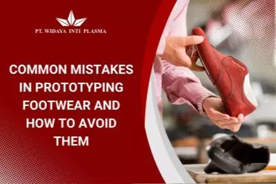 Common Mistakes in Prototyping Footwear and How to Avoid Them